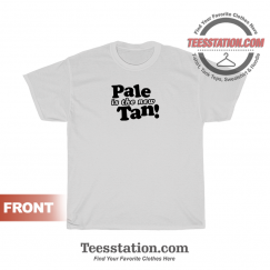 Pale Is The New Tan T-Shirt Unisex