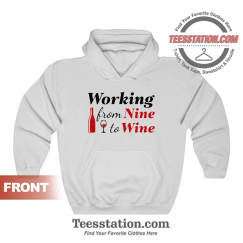 Working From Nine To Wine Hoodie Unisex