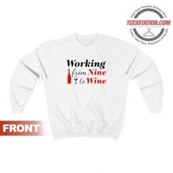 Working From Nine To Wine Sweatshirt Unisex