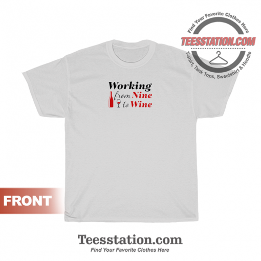 Working From Nine To Wine T-Shirt Unisex