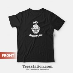 My Ancestor T-Shirt For Unisex