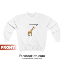 Shit's Fucked Giraffe Sweatshirt