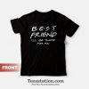 Best Friend I'il Be There For You T-Shirt Friend TV Show