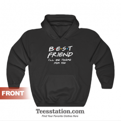 Best Friend I'il Be There For You Hoodie Friend TV Show