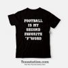 Football Is My Second Favorite F Word T-Shirt