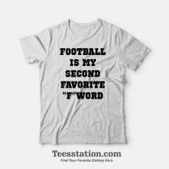 Football Is My Second Favorite F Word T-Shirt