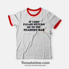 If Lost Please Return Me To The Nearst Bar Ringer T-shirt