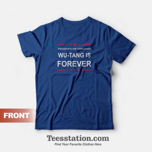 Presidents Are Temporary Wu-Tang Is Forever T-Shirt