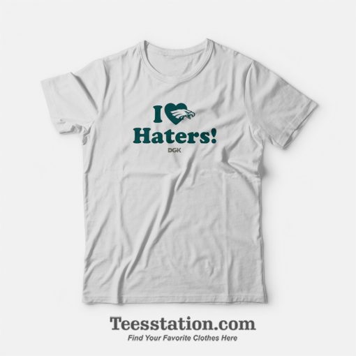 I Love Haters DGK Philadelphia Eagles T-Shirt