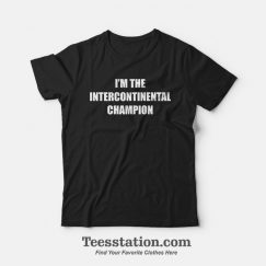 I'm The Intercontinental Champion T-shirt