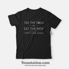 Tax the Rich or Eat the Rich T-shirt