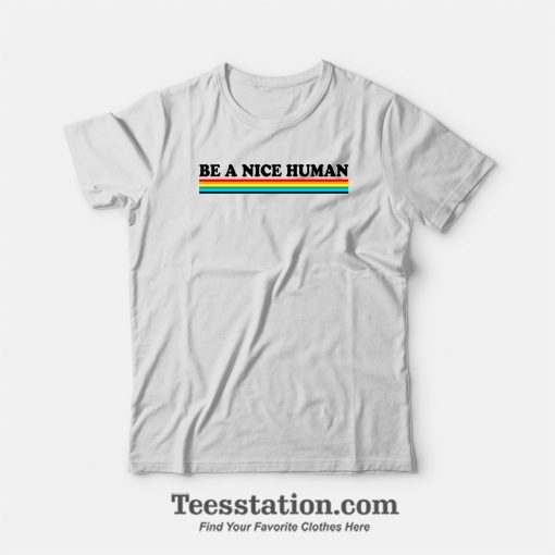 Be A Nice Human Rainbow T-Shirt