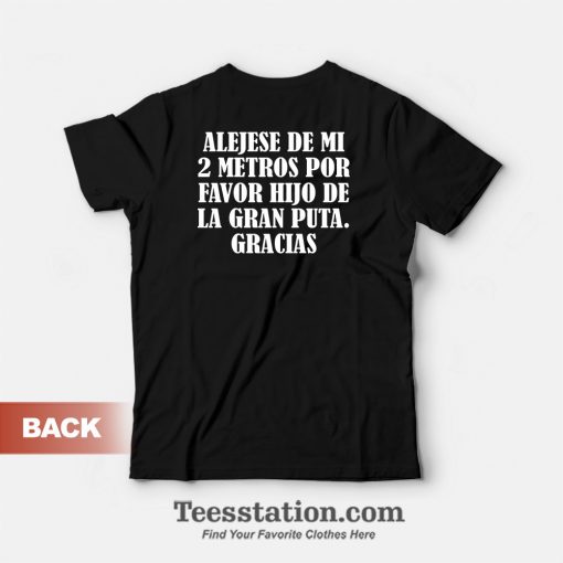 Alejese De Mi 2 Metros Por Favor Hijo De La Gran Puta Gracias T-Shirt