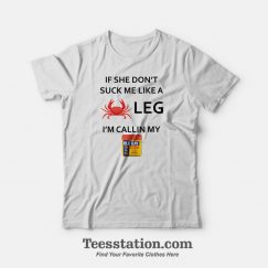 If She Don't Suck Me Like A Crab Leg I'm Calling My Old Bay Seasoning T-Shirt