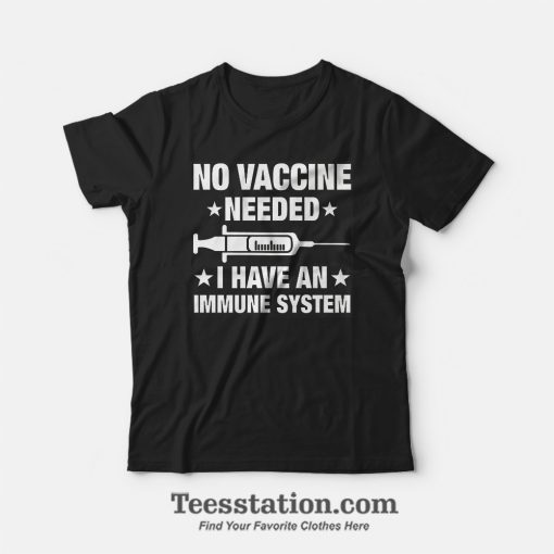 No Vaccine Needed I Have An Immune System T-Shirt