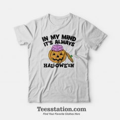 In My Mind It’s Always Halloween Custom T-Shirt