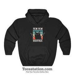 Cat Pew Pew Madafakas Hoodie