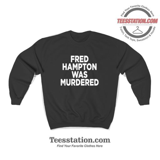 Fred Hampton Was Murdered Sweatshirt