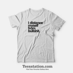 I Distance Myself From Bullshit T-Shirt