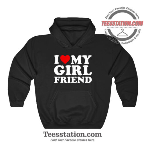 I Love My Girlfriend Hoodie