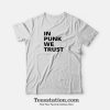 In Punk We Trust T-Shirt