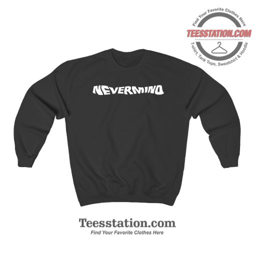 Nevermind Nirvana Parody Sweatshirt