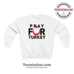 Pray For Turkey Sweatshirt