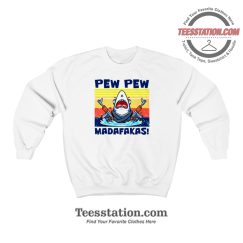 Shark Pew Pew Madafakas Sweatshirt