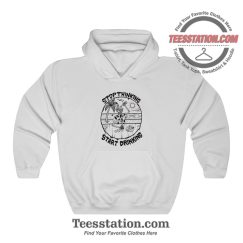 Stop Thinking Start Drinking Hoodie