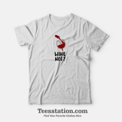 Wine Not T-Shirt