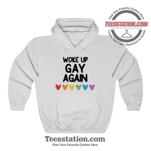 Woke Up Gay Again Hoodie