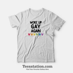 Woke Up Gay Again T-Shirt