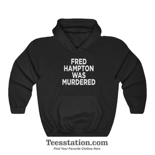 Fred Hampton Was Murdered Hoodie