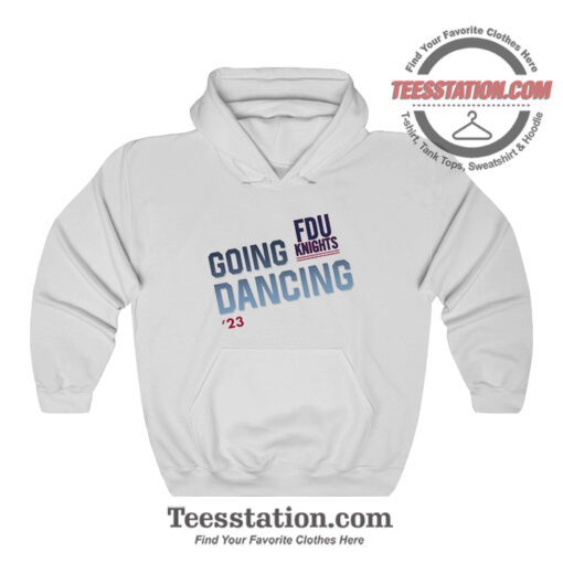 Fairleigh Dickinson University Going Dance Hoodie