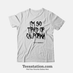 Nessa Barret Im So Tired Of California T-Shirt