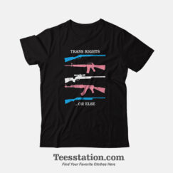 Trans Rights Or Else Memeable T-Shirt