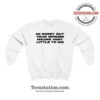 Your Opinion Means Little To Me Sweatshirt