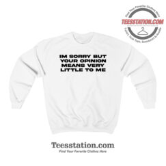 Your Opinion Means Little To Me Sweatshirt