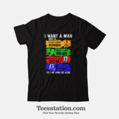 Fast And Furious I Want A Man Funny T-Shirt