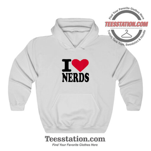 I Love Nerds Funny Hoodie For Unisex