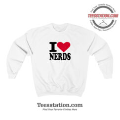 I Love Nerds Funny Sweatshirt For Unisex