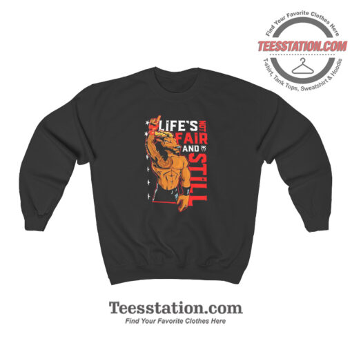 Roman Reigns Life's Not Fair And Still Sweatshirt