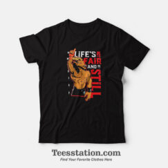 Roman Reigns Life's Not Fair And Still T-Shirt