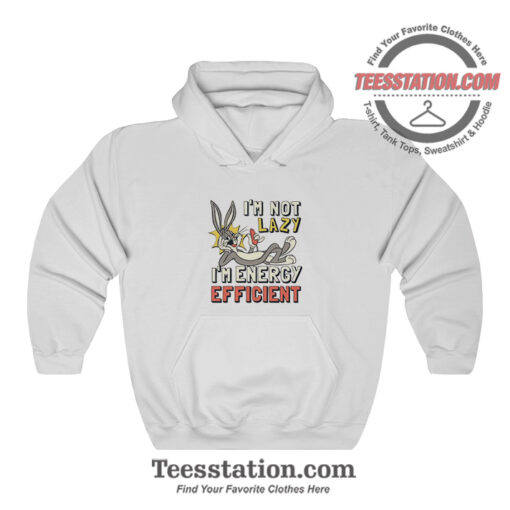 Bugs Bunny Im Not Lazy Funny Hoodie