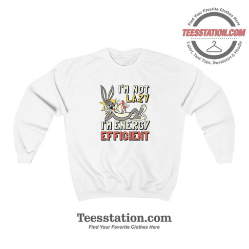 Bugs Bunny Im Not Lazy Funny Sweatshirt