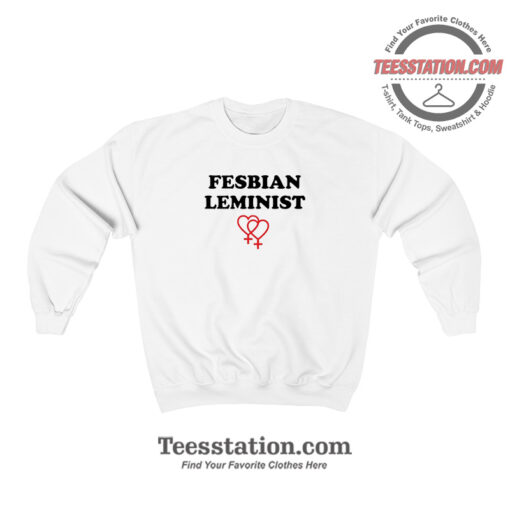 Fesbian Leminist Typography Funny Sweatshirt