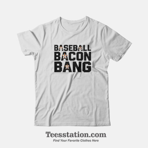 Houston Astros Baseball Bacon Bang T-Shirt