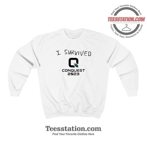 I Survived Q Conquest 2023 Funny Sweatshirt