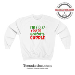 Im Cold Youre Hot Lets Cuddle Funny Sweatshirt