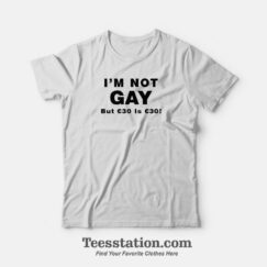 Im Not Gay But 30EUR Is 30EUR Funny T-Shirt